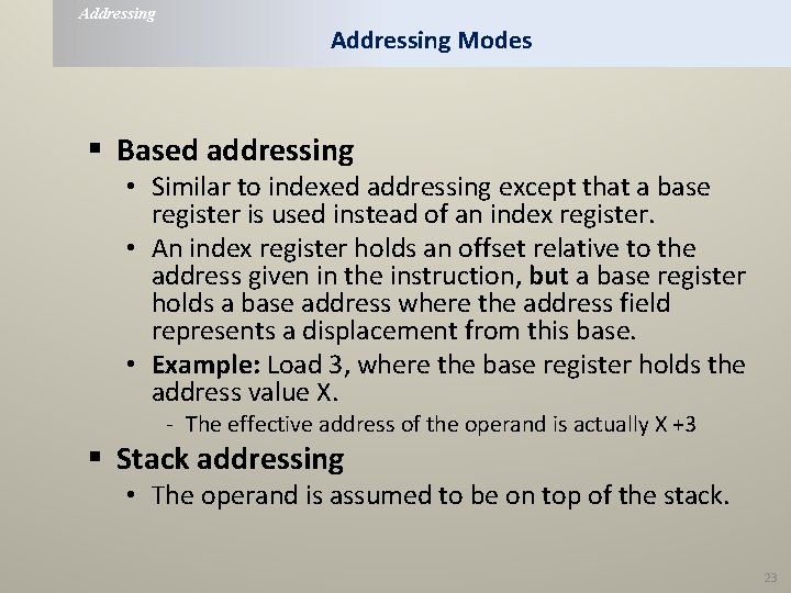 Addressing Modes § Based addressing • Similar to indexed addressing except that a base