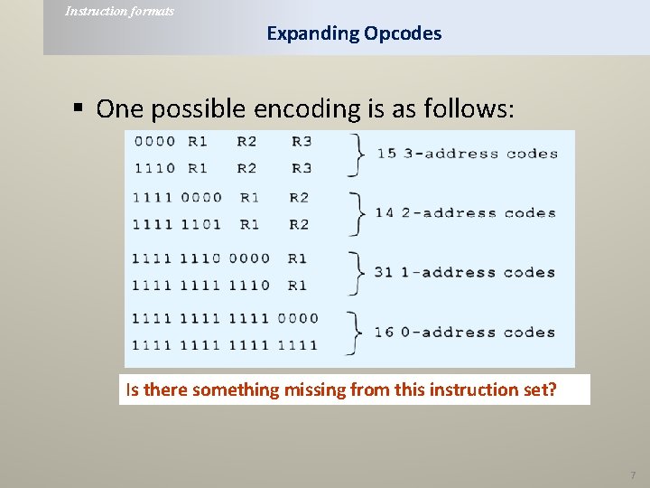 Instruction formats Expanding Opcodes § One possible encoding is as follows: Is there something