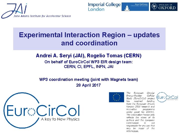 Experimental Interaction Region – updates and coordination Andrei A. Seryi (JAI), Rogelio Tomas (CERN)