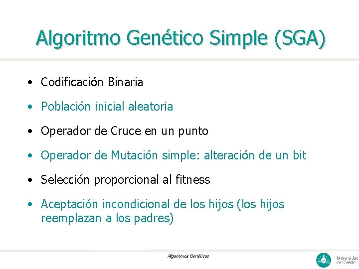 Algoritmo Genético Simple (SGA) • Codificación Binaria • Población inicial aleatoria • Operador de