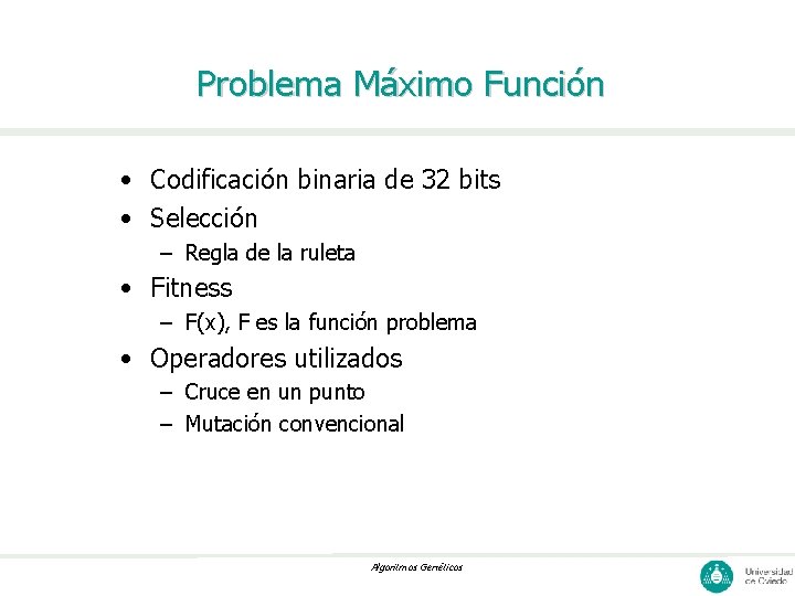 Problema Máximo Función • Codificación binaria de 32 bits • Selección – Regla de