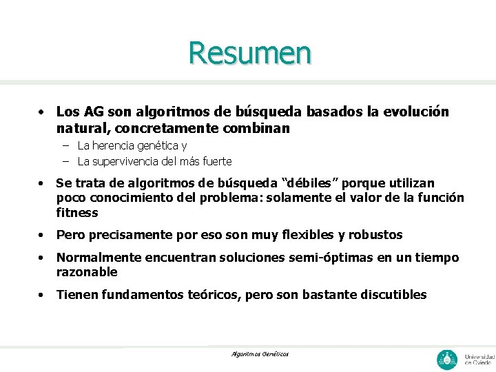 Resumen • Los AG son algoritmos de búsqueda basados la evolución natural, concretamente combinan