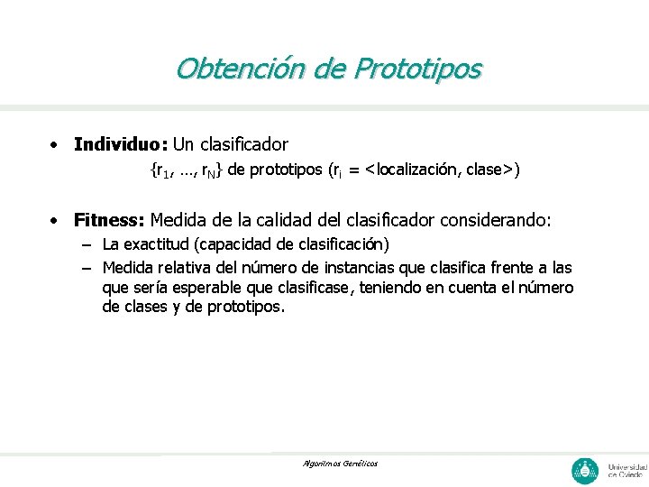 Obtención de Prototipos • Individuo: Un clasificador {r 1, …, r. N} de prototipos