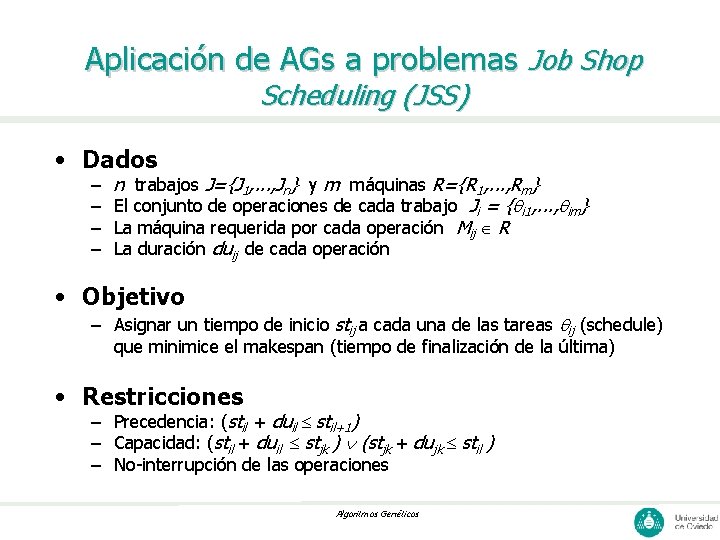 Aplicación de AGs a problemas Job Shop Scheduling (JSS) • Dados – – n