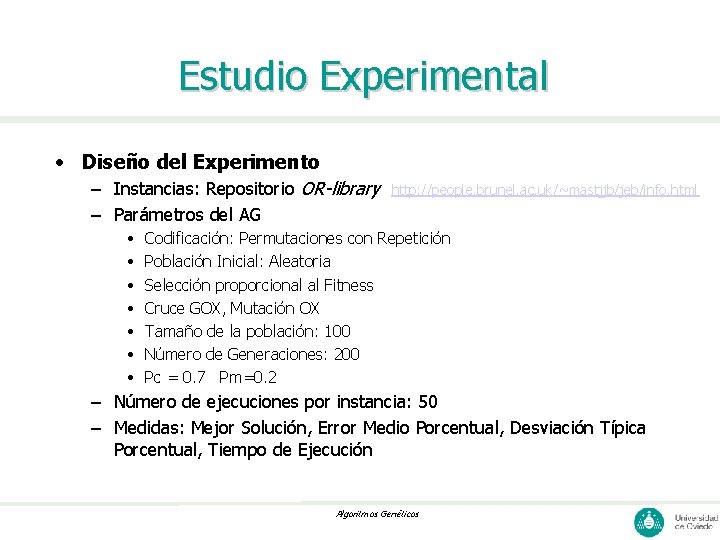 Estudio Experimental • Diseño del Experimento – Instancias: Repositorio OR-library – Parámetros del AG