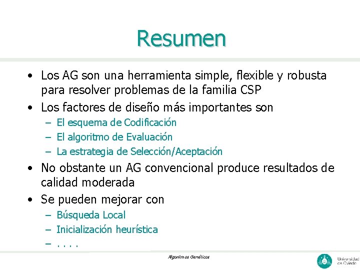 Resumen • Los AG son una herramienta simple, flexible y robusta para resolver problemas