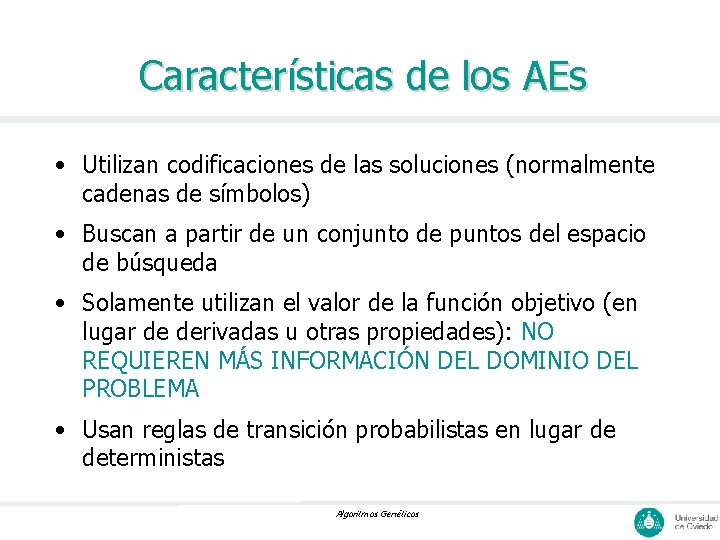 Características de los AEs • Utilizan codificaciones de las soluciones (normalmente cadenas de símbolos)