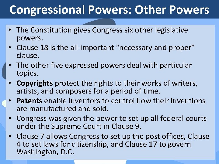 Congressional Powers: Other Powers • The Constitution gives Congress six other legislative powers. •