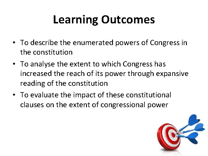 Learning Outcomes • To describe the enumerated powers of Congress in the constitution •