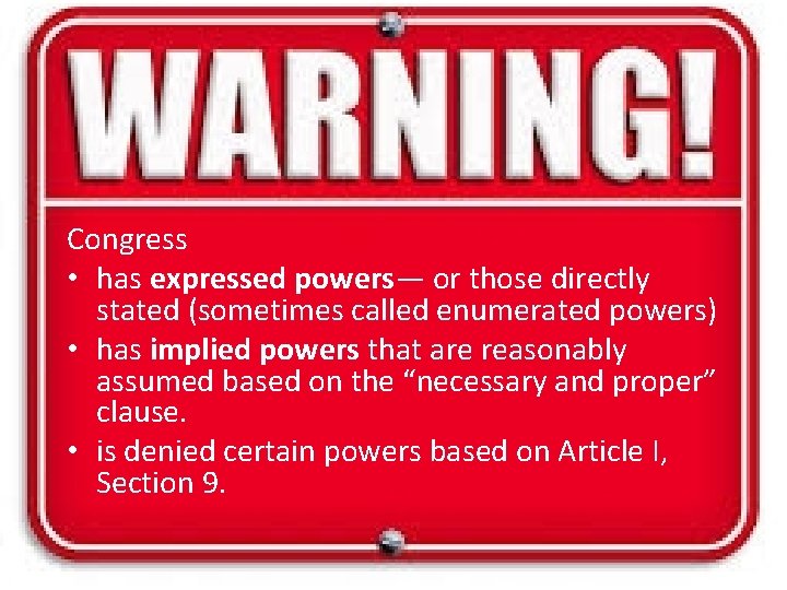 Congress • has expressed powers— or those directly stated (sometimes called enumerated powers) •