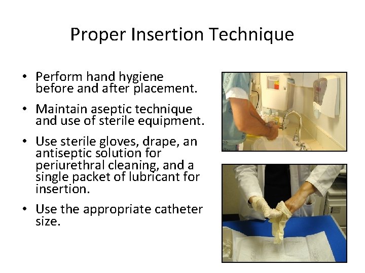 Proper Insertion Technique • Perform hand hygiene before and after placement. • Maintain aseptic