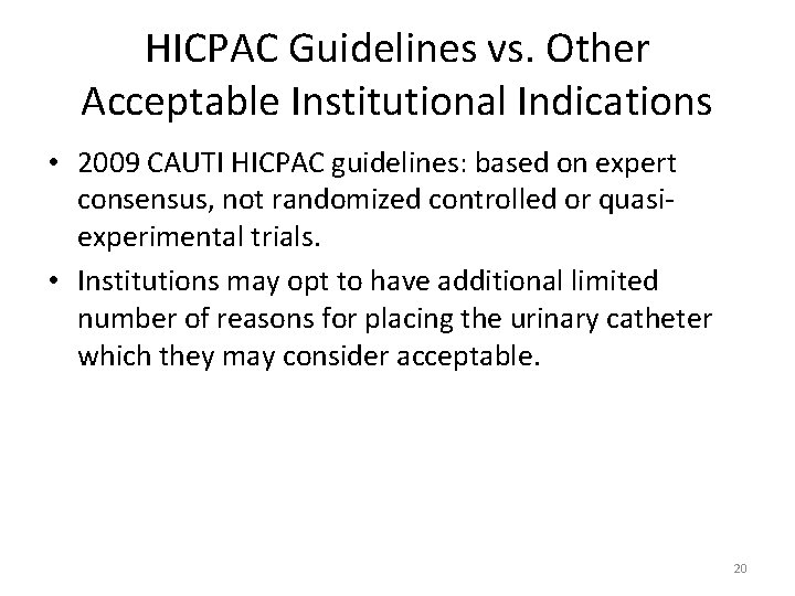 HICPAC Guidelines vs. Other Acceptable Institutional Indications • 2009 CAUTI HICPAC guidelines: based on