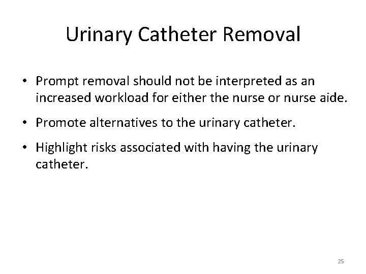 Urinary Catheter Removal • Prompt removal should not be interpreted as an increased workload