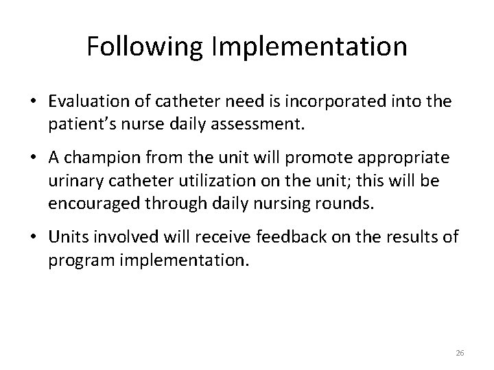 Following Implementation • Evaluation of catheter need is incorporated into the patient’s nurse daily