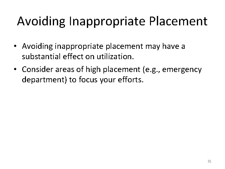 Avoiding Inappropriate Placement • Avoiding inappropriate placement may have a substantial effect on utilization.