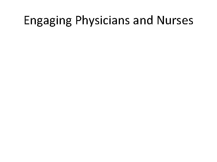 Engaging Physicians and Nurses 