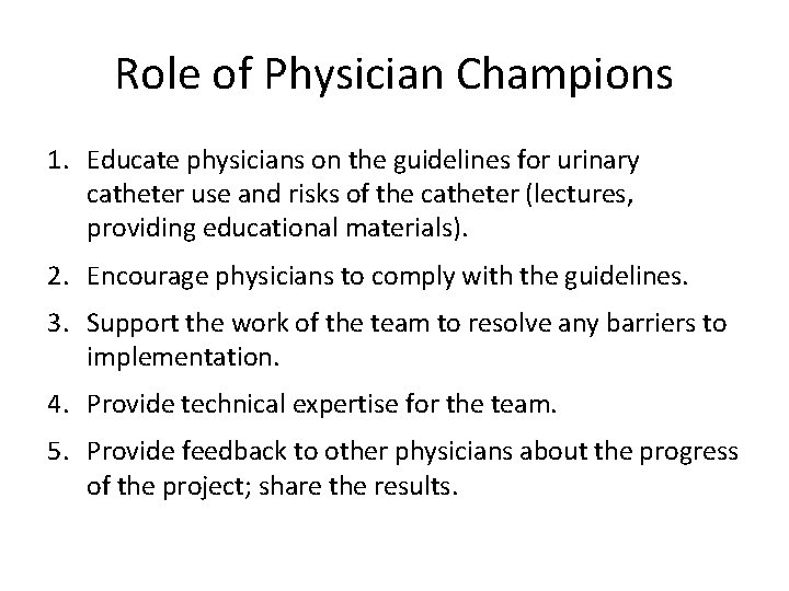 Role of Physician Champions 1. Educate physicians on the guidelines for urinary catheter use