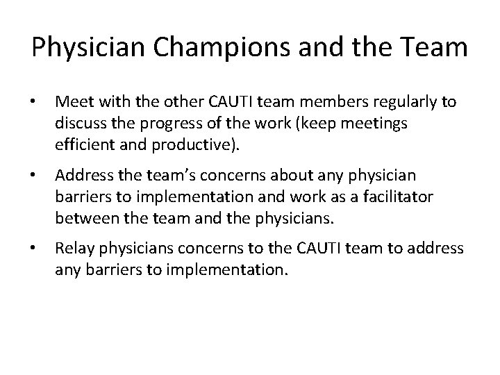 Physician Champions and the Team • Meet with the other CAUTI team members regularly