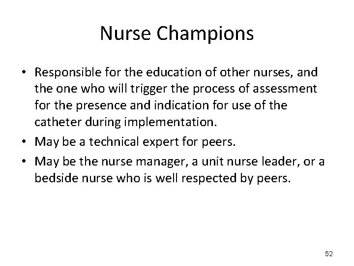 Nurse Champions • Responsible for the education of other nurses, and the one who