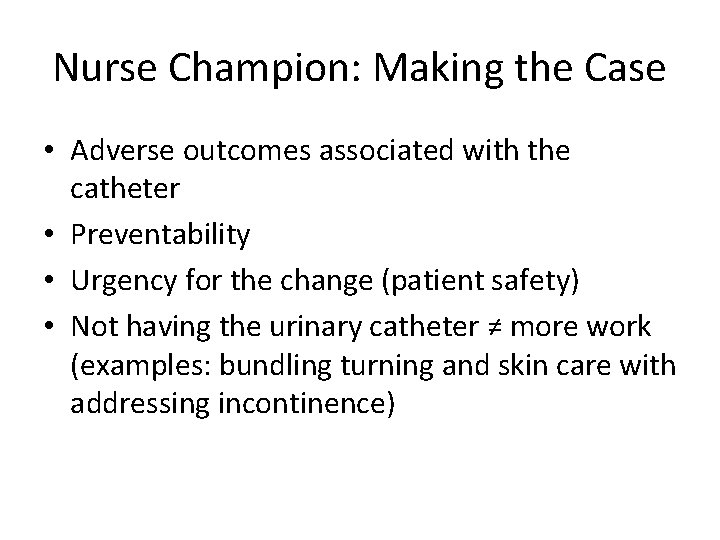 Nurse Champion: Making the Case • Adverse outcomes associated with the catheter • Preventability