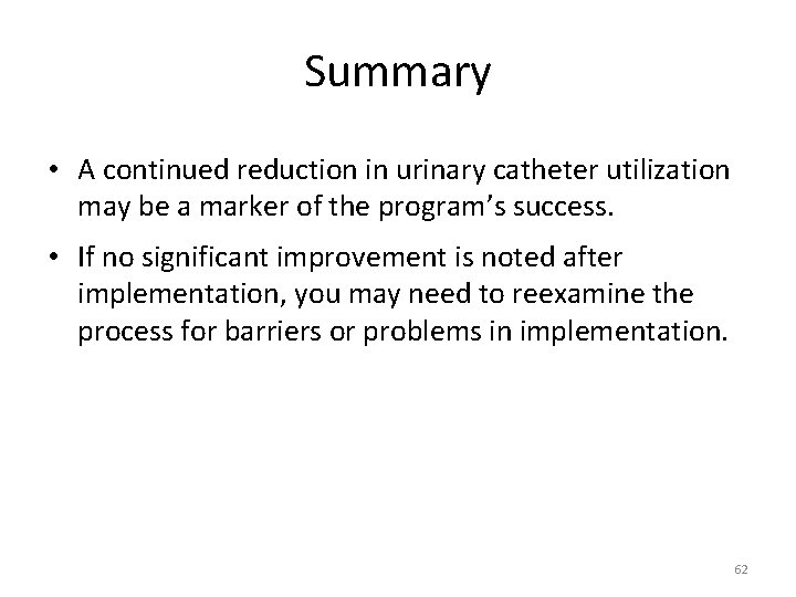 Summary • A continued reduction in urinary catheter utilization may be a marker of