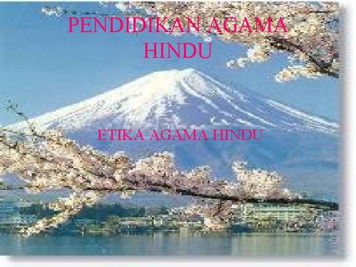 PENDIDIKAN AGAMA HINDU ETIKA AGAMA HINDU 