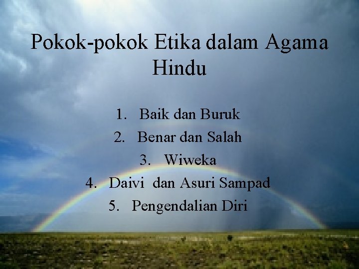 Pokok-pokok Etika dalam Agama Hindu 1. Baik dan Buruk 2. Benar dan Salah 3.