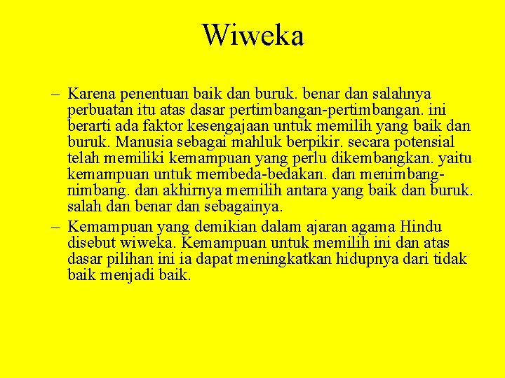 Wiweka – Karena penentuan baik dan buruk. benar dan salahnya perbuatan itu atas dasar