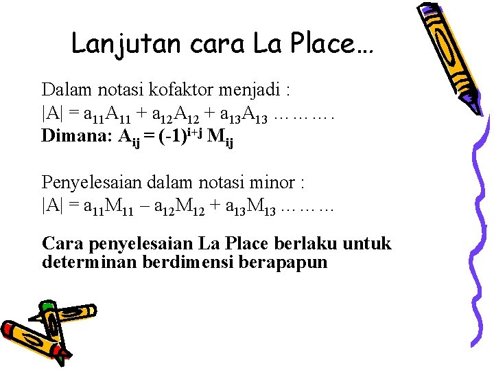 Lanjutan cara La Place… Dalam notasi kofaktor menjadi : |A| = a 11 A