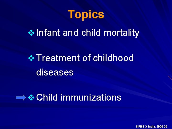 Topics v Infant and child mortality v Treatment of childhood diseases v Child immunizations