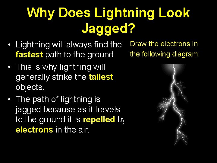 Why Does Lightning Look Jagged? • Lightning will always find the Draw the electrons