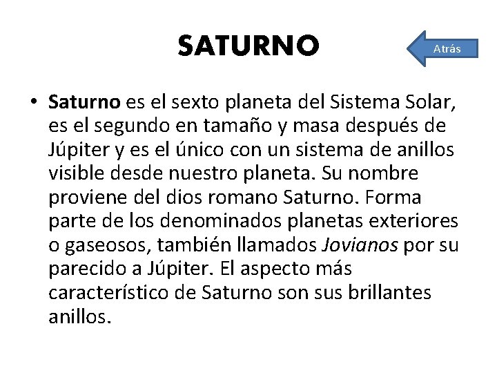 SATURNO Atrás • Saturno es el sexto planeta del Sistema Solar, es el segundo