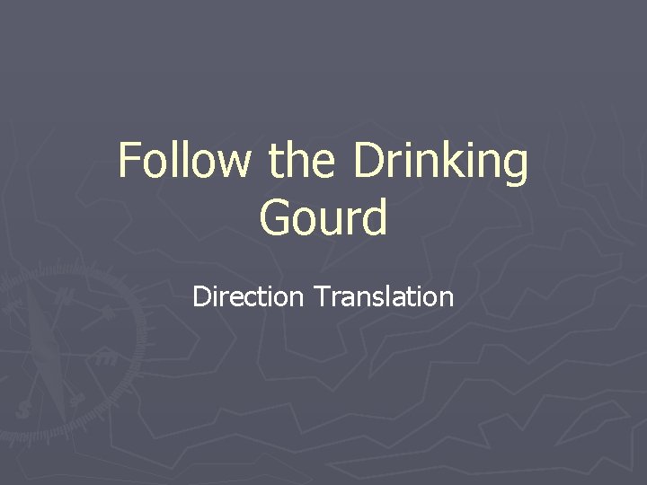 Follow the Drinking Gourd Direction Translation 