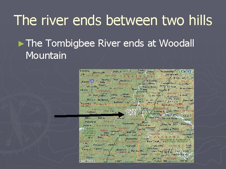 The river ends between two hills ► The Tombigbee River ends at Woodall Mountain