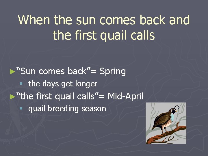 When the sun comes back and the first quail calls ► “Sun comes back”=