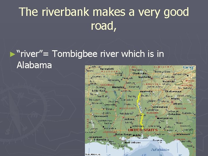 The riverbank makes a very good road, ► “river”= Tombigbee river which is in