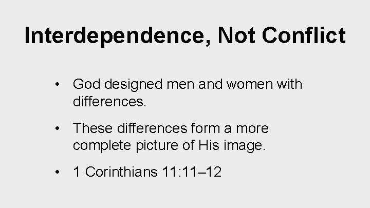 Interdependence, Not Conflict • God designed men and women with differences. • These differences