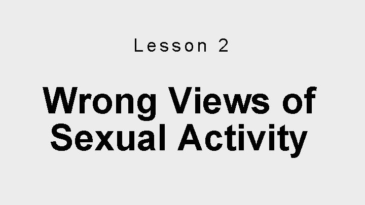 Lesson 2 Wrong Views of Sexual Activity 