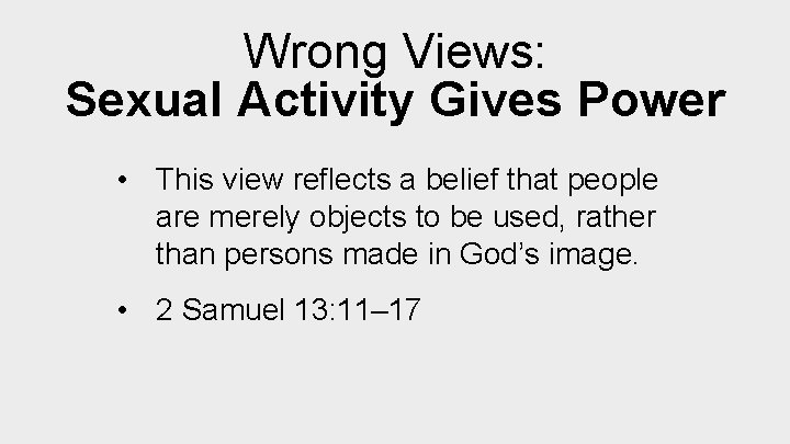 Wrong Views: Sexual Activity Gives Power • This view reflects a belief that people