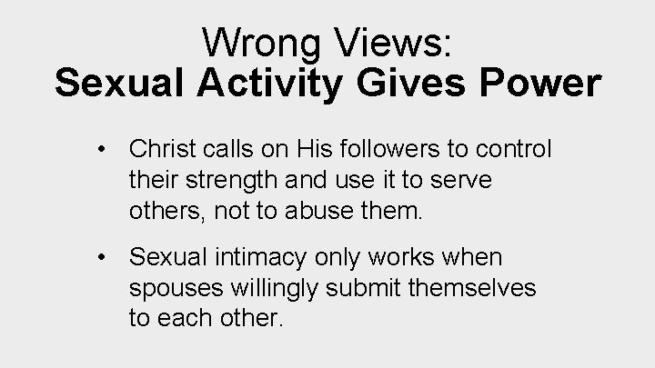 Wrong Views: Sexual Activity Gives Power • Christ calls on His followers to control