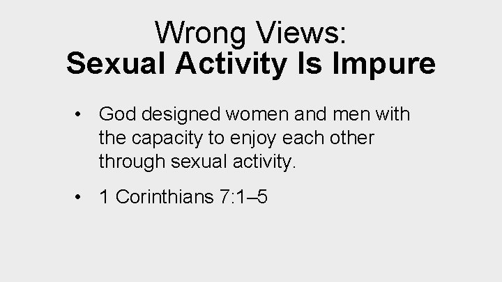 Wrong Views: Sexual Activity Is Impure • God designed women and men with the