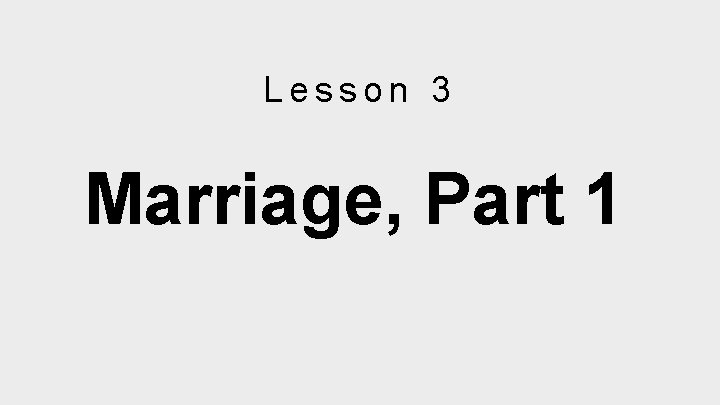 Lesson 3 Marriage, Part 1 