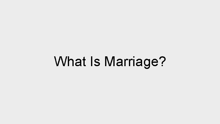 What Is Marriage? 