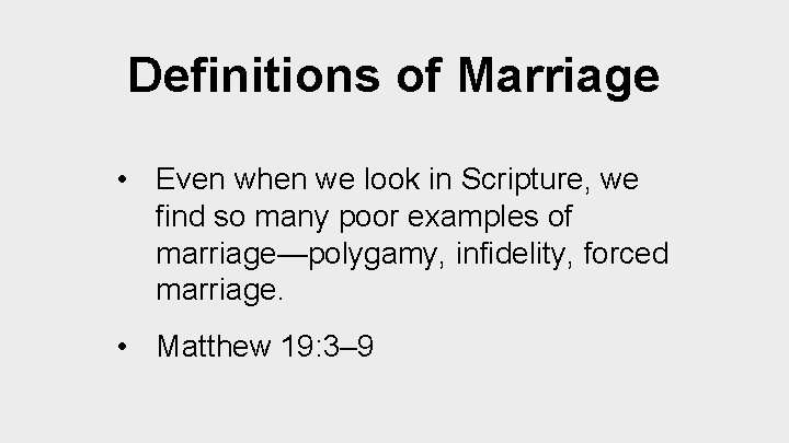 Definitions of Marriage • Even when we look in Scripture, we find so many