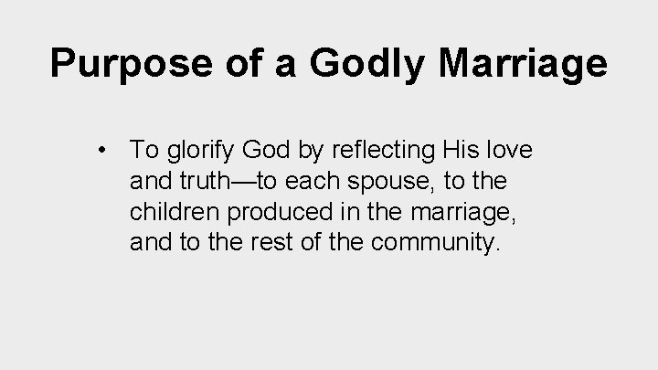 Purpose of a Godly Marriage • To glorify God by reflecting His love and
