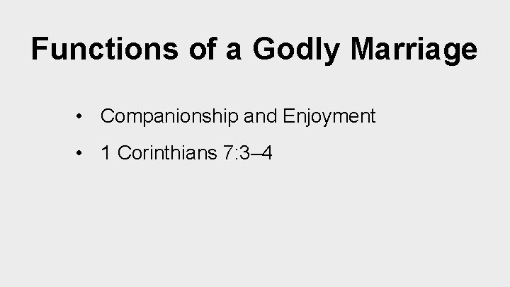 Functions of a Godly Marriage • Companionship and Enjoyment • 1 Corinthians 7: 3–
