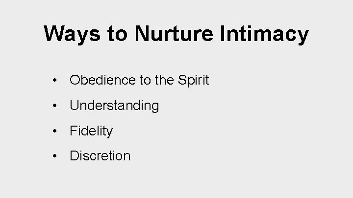 Ways to Nurture Intimacy • Obedience to the Spirit • Understanding • Fidelity •