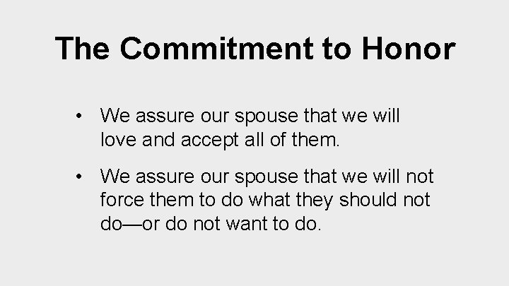 The Commitment to Honor • We assure our spouse that we will love and