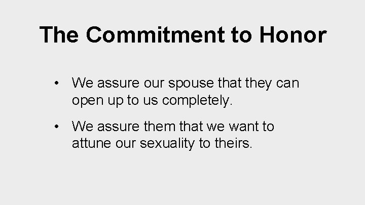 The Commitment to Honor • We assure our spouse that they can open up