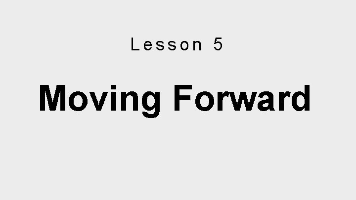 Lesson 5 Moving Forward 
